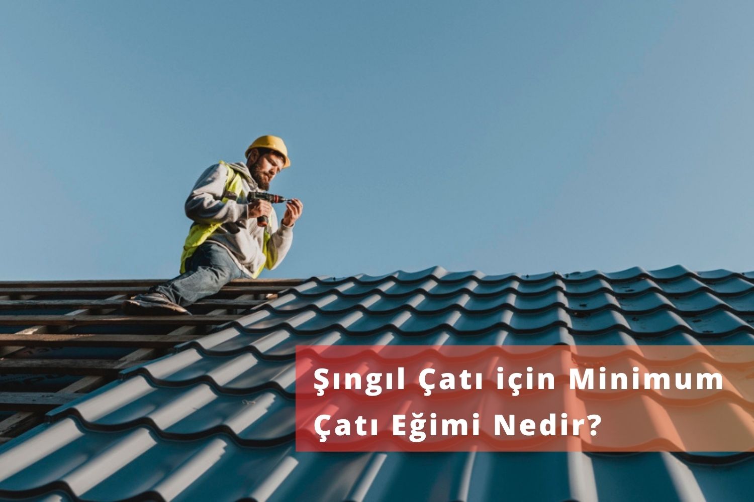 Şıngıl Çatı için Minimum Çatı Eğimi Nedir?