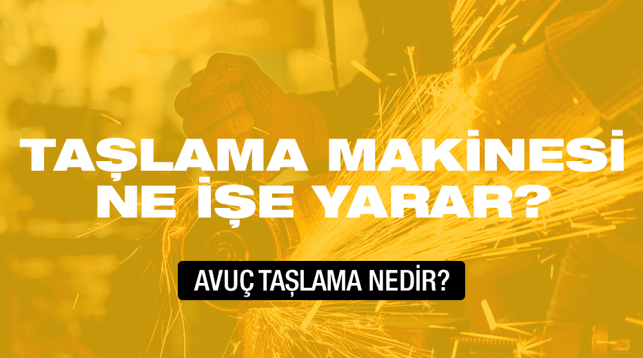 Taşlama Makinesi Ne İşe Yarar? Avuç Taşlama Nedir?