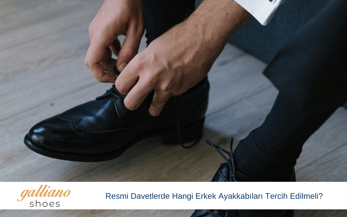 resmi davetlerde hangi erkek ayakkabıları tercih edilmeli
