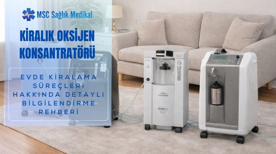 Kiralık Oksijen Konsantratörü: Evde Kiralama Süreçleri Hakkında Detaylı Bilgilendirme Rehberi