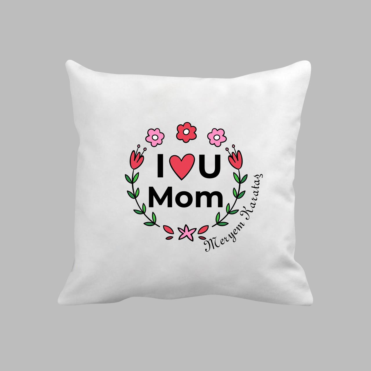 I LOVE U MOM Yastık Baskı