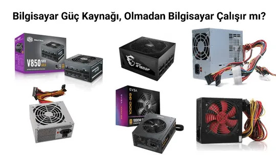 Bilgisayar Güç Kaynağı, Olmadan Bilgisayar Çalışır mı?