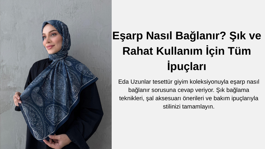 Eşarp Nasıl Bağlanır? Şık ve Rahat Kullanım İçin Tüm İpuçları