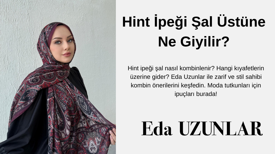 Hint İpeği Şal Üstüne Ne Giyilir?
