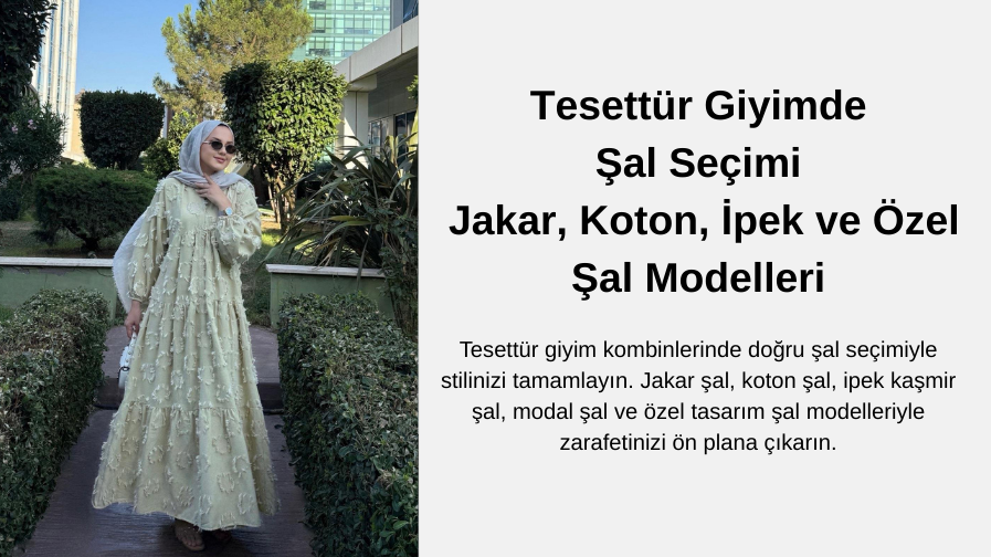 Tesettür Giyimde Şal Seçimi | Jakar, Koton, İpek ve Özel Şal Modelleri