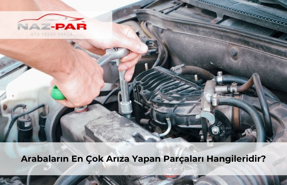 Arabaların En Çok Arıza Yapan Parçaları Hangileridir