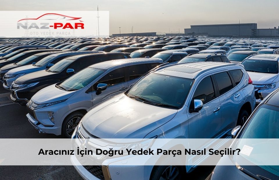 Aracınız İçin Doğru Yedek Parça Nasıl Seçilir