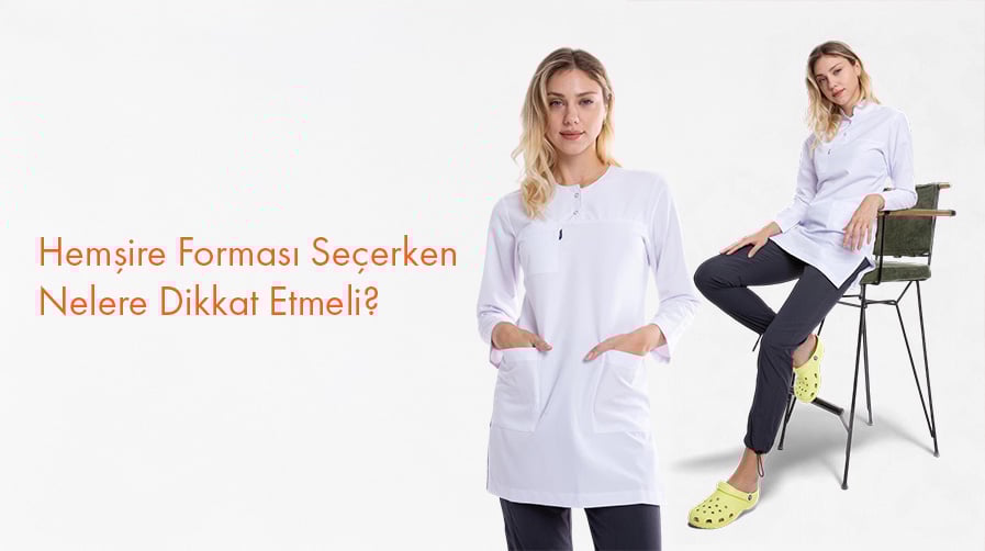 Hemşire Forması Seçerken Dikkat Edilmesi Gerekenler