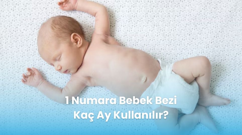 1 Numara Bebek Bezi Kaç Ay Kullanılır?