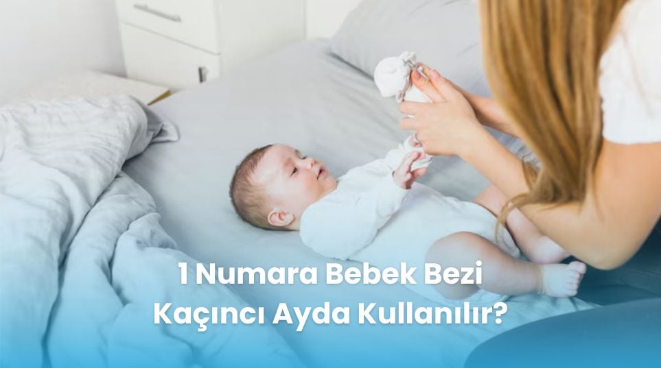 1 Numara Bebek Bezi Kaçıncı Ayda Kullanılır?