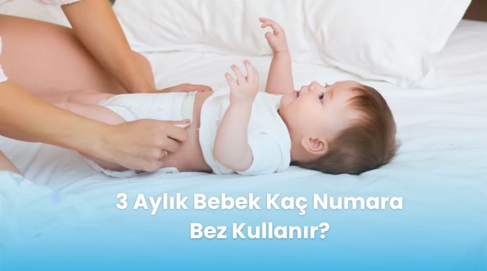 3 Aylık Bebek Kaç Numara Bez Kullanır?