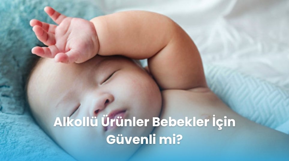 Alkollü Ürünler Bebekler İçin Güvenli mi?
