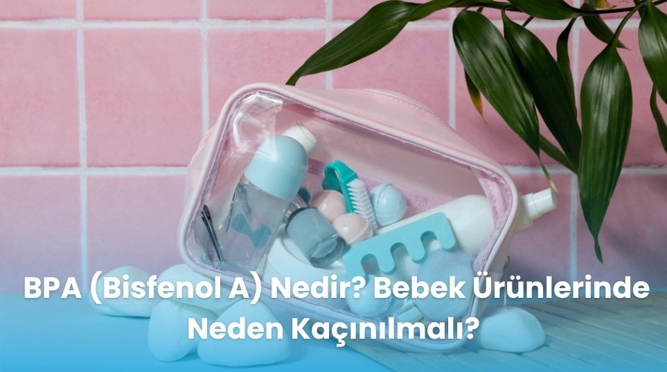 BPA (Bisfenol A) Nedir? Bebek Ürünlerinde Neden Kaçınılmalı?