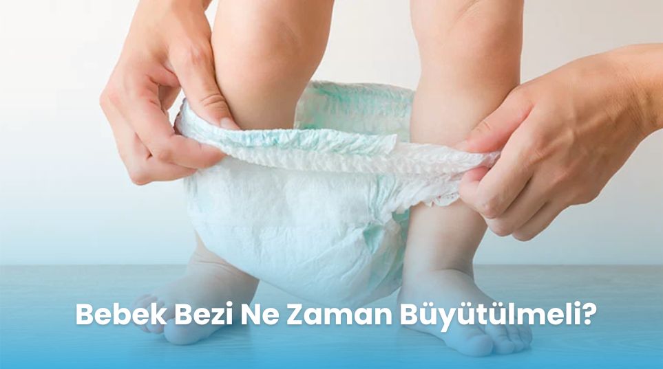 Bebek Bezi Ne Zaman Büyütülmeli?
