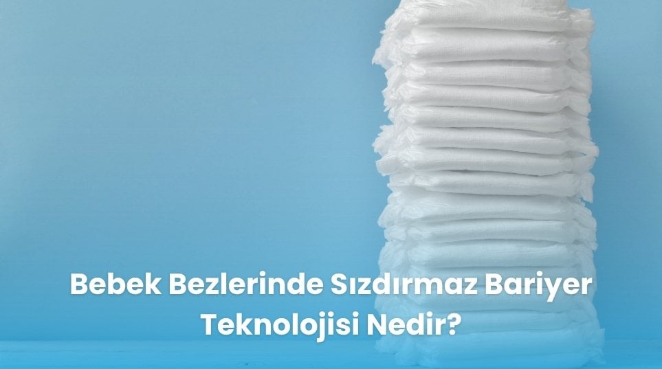 Bebek Bezlerinde Sızdırmaz Bariyer Teknolojisi Nedir?