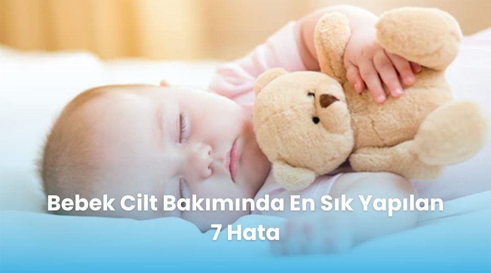 Bebek Cilt Bakımında En Sık Yapılan 7 Hata
