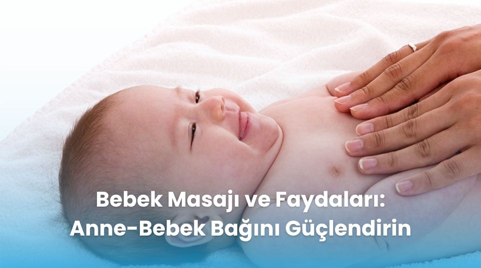 Bebek Masajı ve Faydaları: Anne-Bebek Bağını Güçlendirin