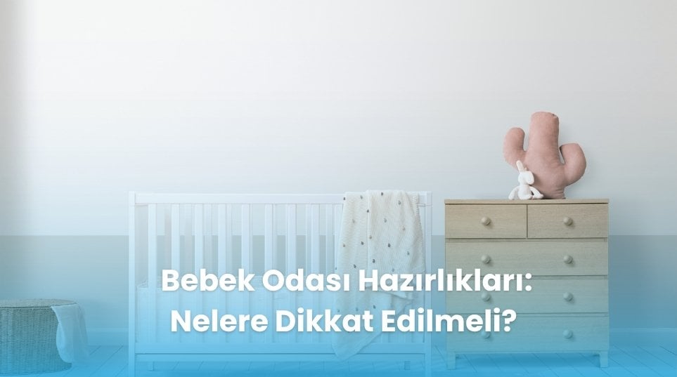 Bebek Odası Hazırlıkları: Nelere Dikkat Edilmeli?
