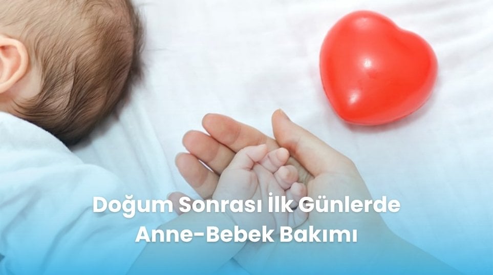 Doğum Sonrası İlk Günlerde Anne-Bebek Bakımı
