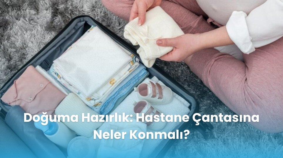 Doğuma Hazırlık: Hastane Çantasına Neler Konmalı?
