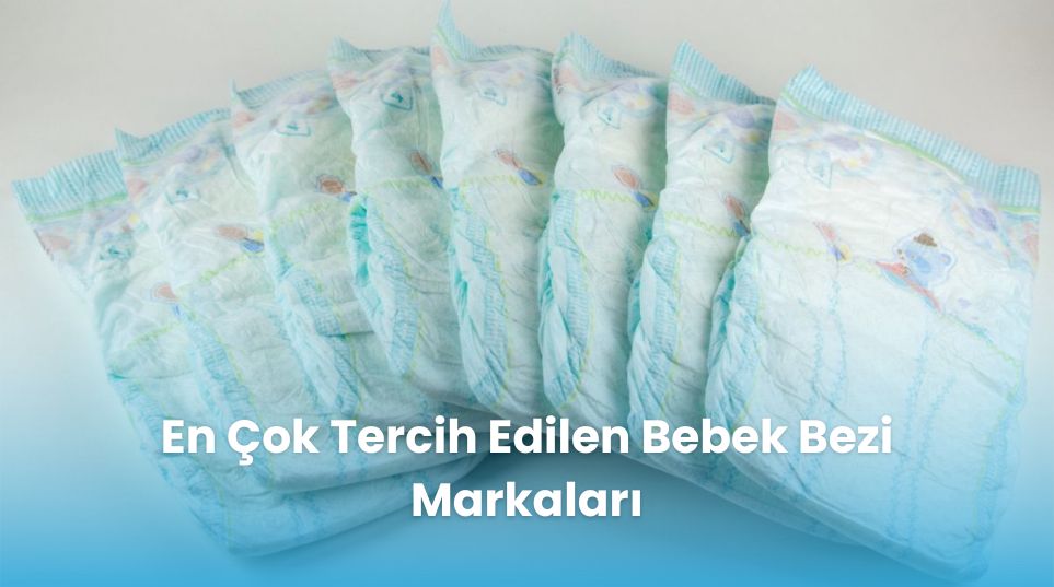 En Çok Tercih Edilen Bebek Bezi Markaları