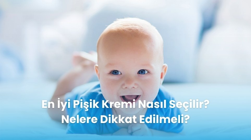 En İyi Pişik Kremi Nasıl Seçilir? Nelere Dikkat Edilmeli?