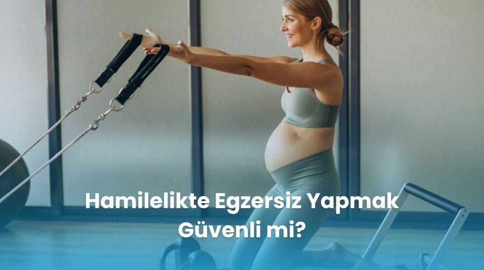 Hamilelikte Egzersiz Yapmak Güvenli mi?