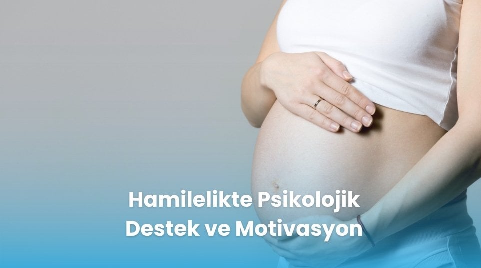 Hamilelikte Psikolojik Destek ve Motivasyon