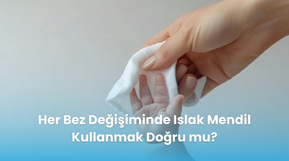Her Bez Değişiminde Islak Mendil Kullanmak Doğru mu?