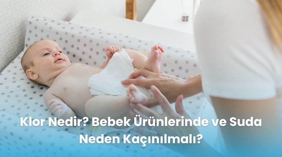Klor Nedir?Bebek Ürünlerinde ve Suda Neden Kaçınılmalı?