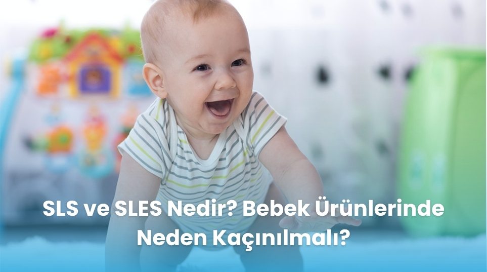 SLS ve SLES Nedir? Bebek Ürünlerinde Neden Kaçınılmalı?
