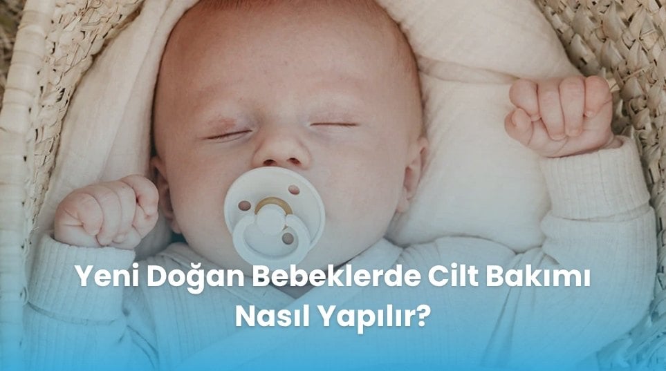 Yeni Doğan Bebeklerin Cilt Yapısı Nasıldır?