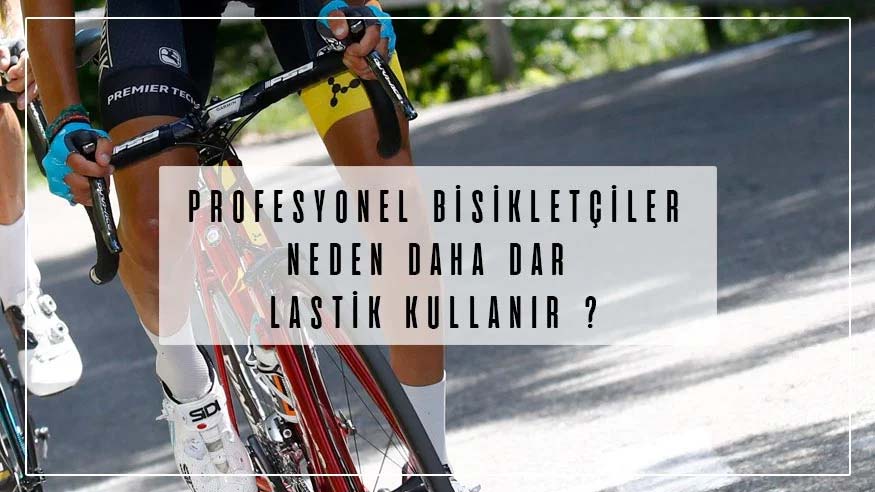 Profesyonel Bisikletçiler Neden Daha Dar Lastik Kullanır?