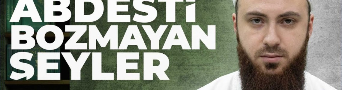 Abdesti Bozmayan Şeyler