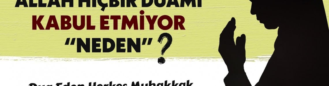 Allah Hiçbir Duamı Kabul Etmiyor Neden?