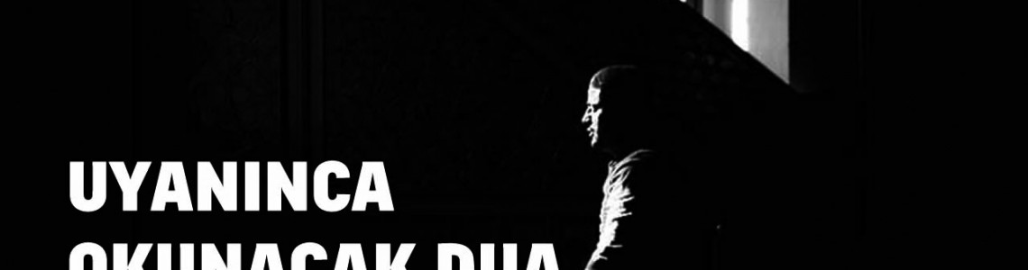 Gece Uyku Arasında Uyanınca Okunacak Dua