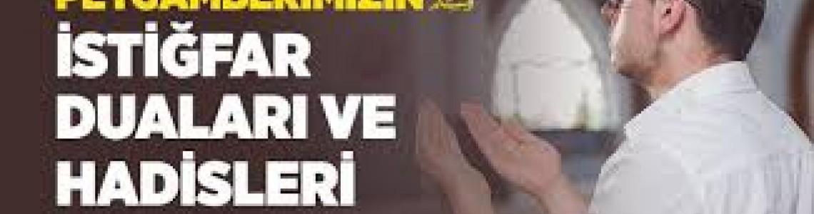 İstiğfar Hakkında Rasulü Ekrem (S.A.V)'in Hadis-i Şerifleri