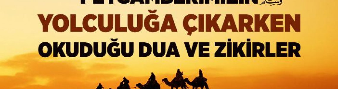 Yolculuğa Çıkan Kimse İle Vedalaşırken Okunacak Dua