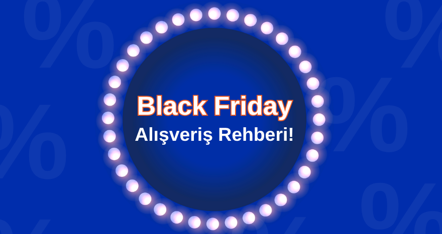 Black Friday Alışveriş Rehberi