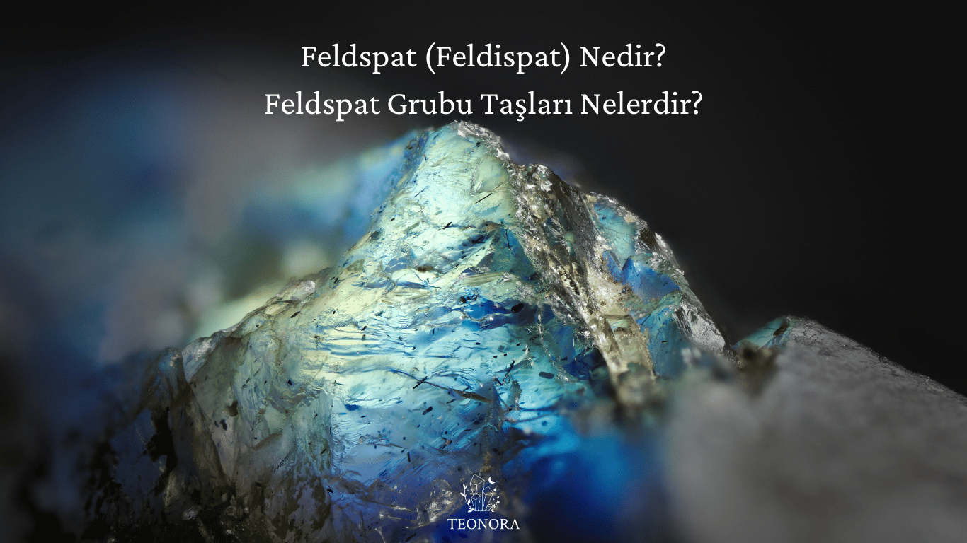 Feldspat (Feldispat) Nedir?