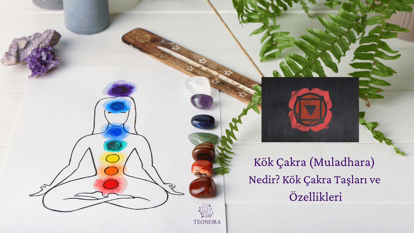 Kök Çakra Taşları ve Özellikleri