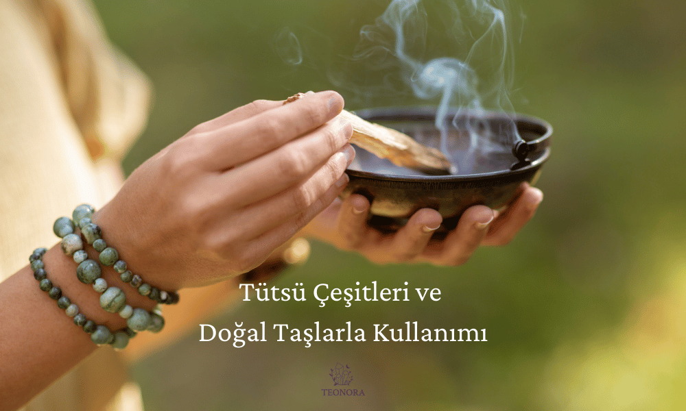Tütsü Çeşitleri ve Doğal Taşlarla Kullanımı