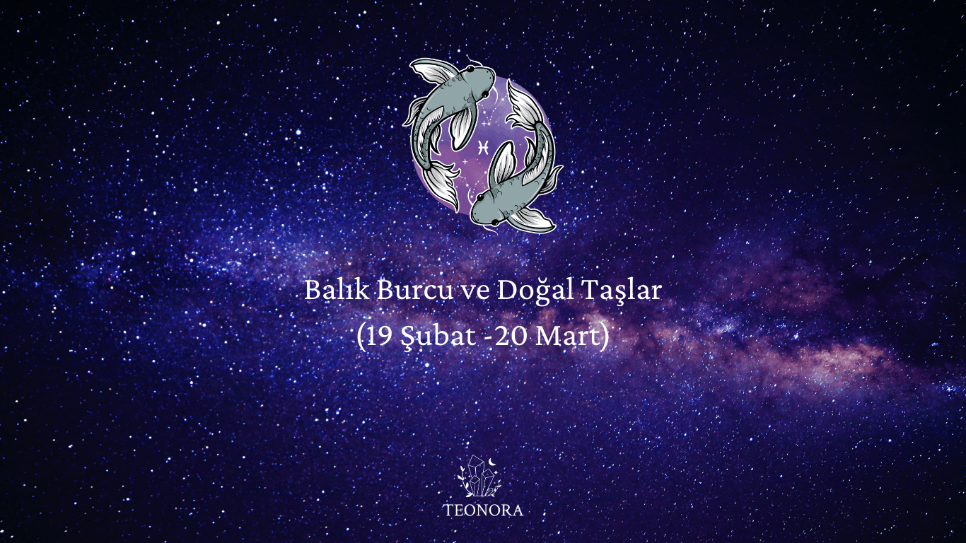 Balık Burcu ve Doğal Taşlar