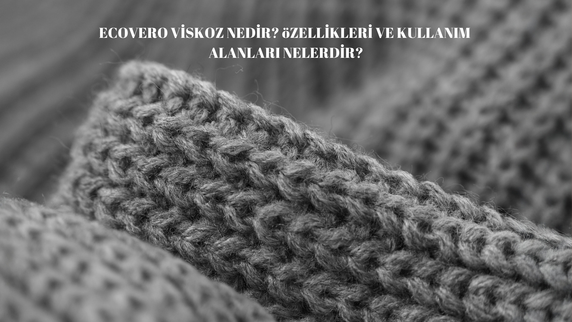 Ecovero Viskoz Nedir, Özellikleri ve Kullanım Alanları Nelerdir?