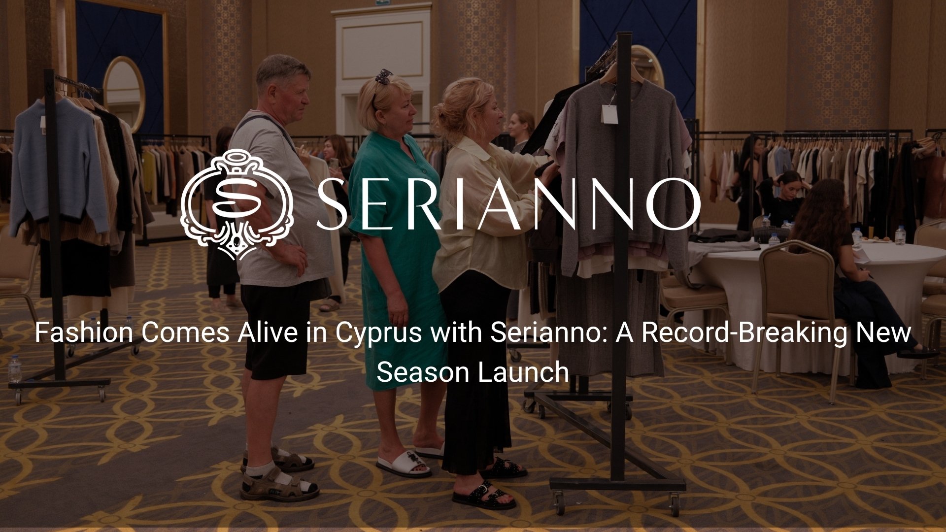 Fashion Comes Alive in Cyprus with Serianno: A Record-Breaking New Season Launch