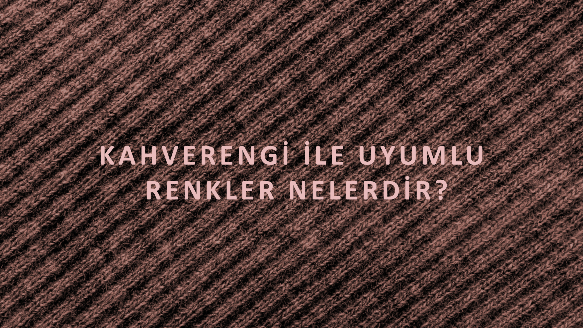 Kahverengi ile Uyumlu Renkler Nelerdir?