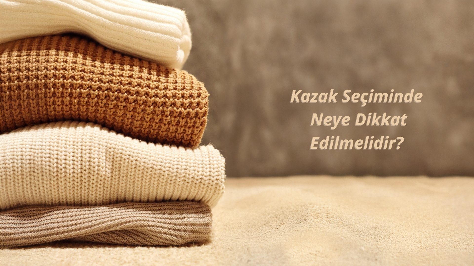 Kazak Seçiminde Neye Dikkat Edilmelidir?