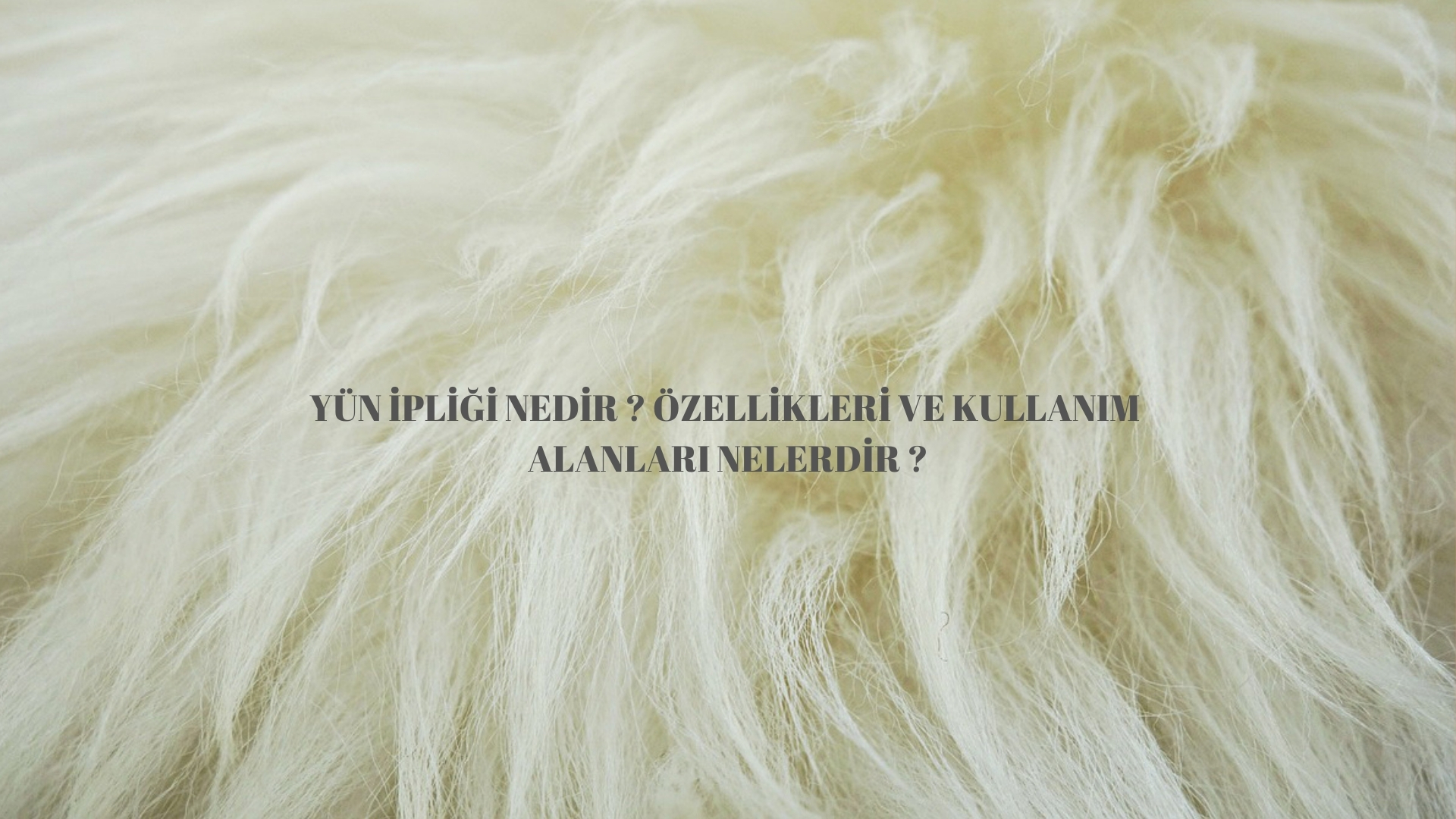 Yün İpliği Nedir, Özellikleri ve Kullanım Alanları Nelerdir?