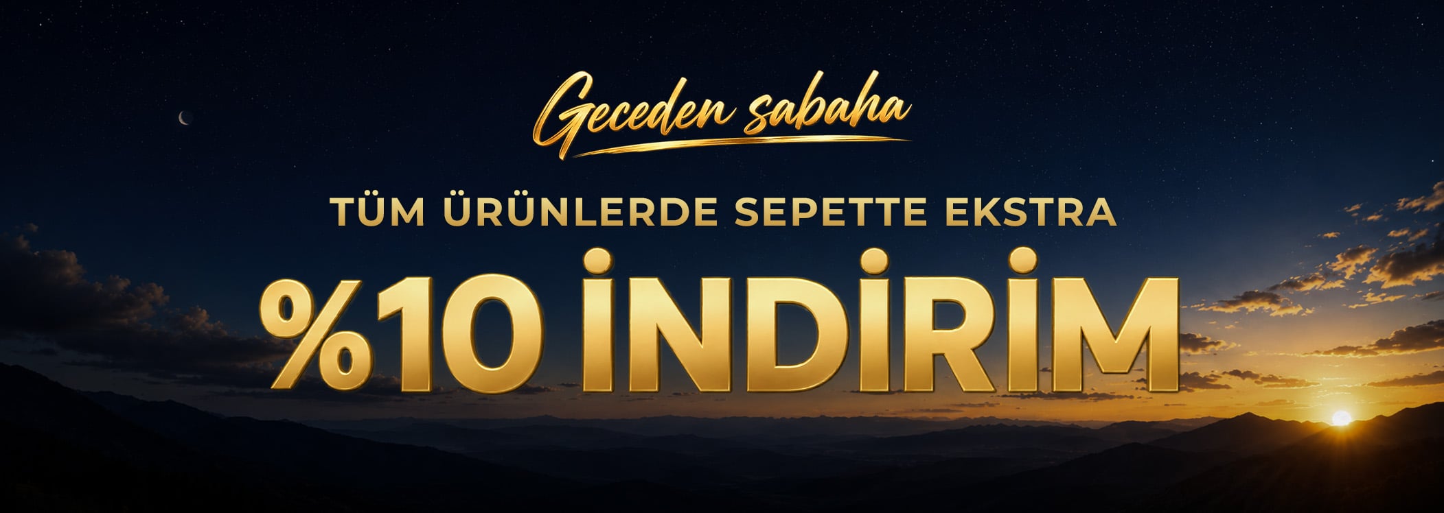 Geceden Sabaha, Tüm Ürünlerde Extra %10 Sepet İndirimi