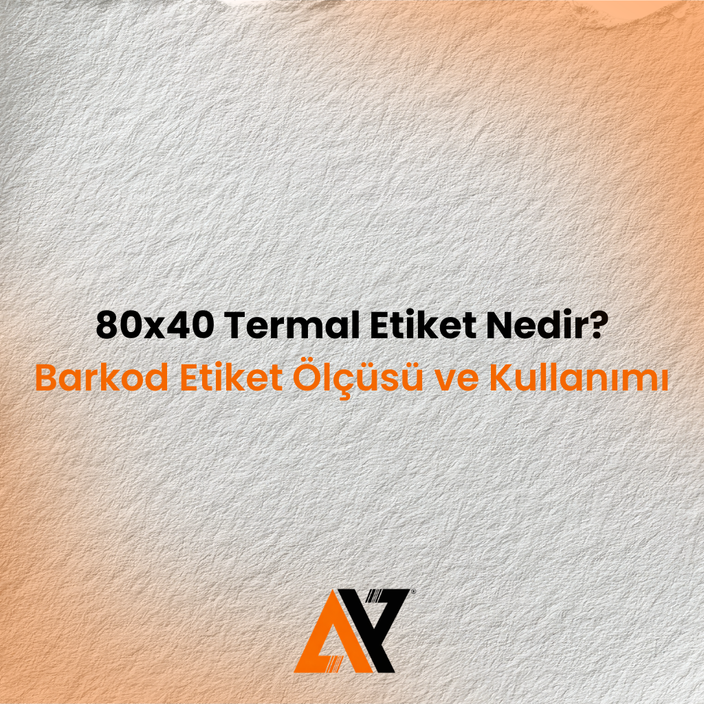80x40 Termal Etiket Nedir? Barkod Etiket Ölçüsü ve Kullanımı